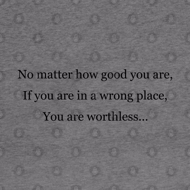 You are worthless in a wrong place by Jackson Williams